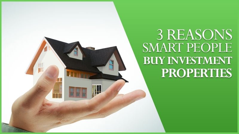 3 Reasons Smart People Buy Investment Properties…